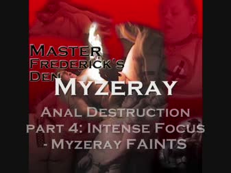 Master Fredericks Darker Desires - Anal Destruction Part 4 Myzeray Loses Focus And Faints